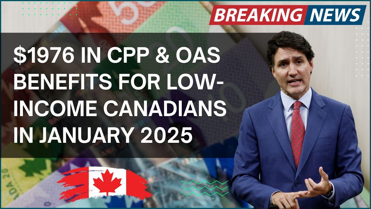 $1976 in CPP & OAS Benefits for Low-Income Canadians in January 2025