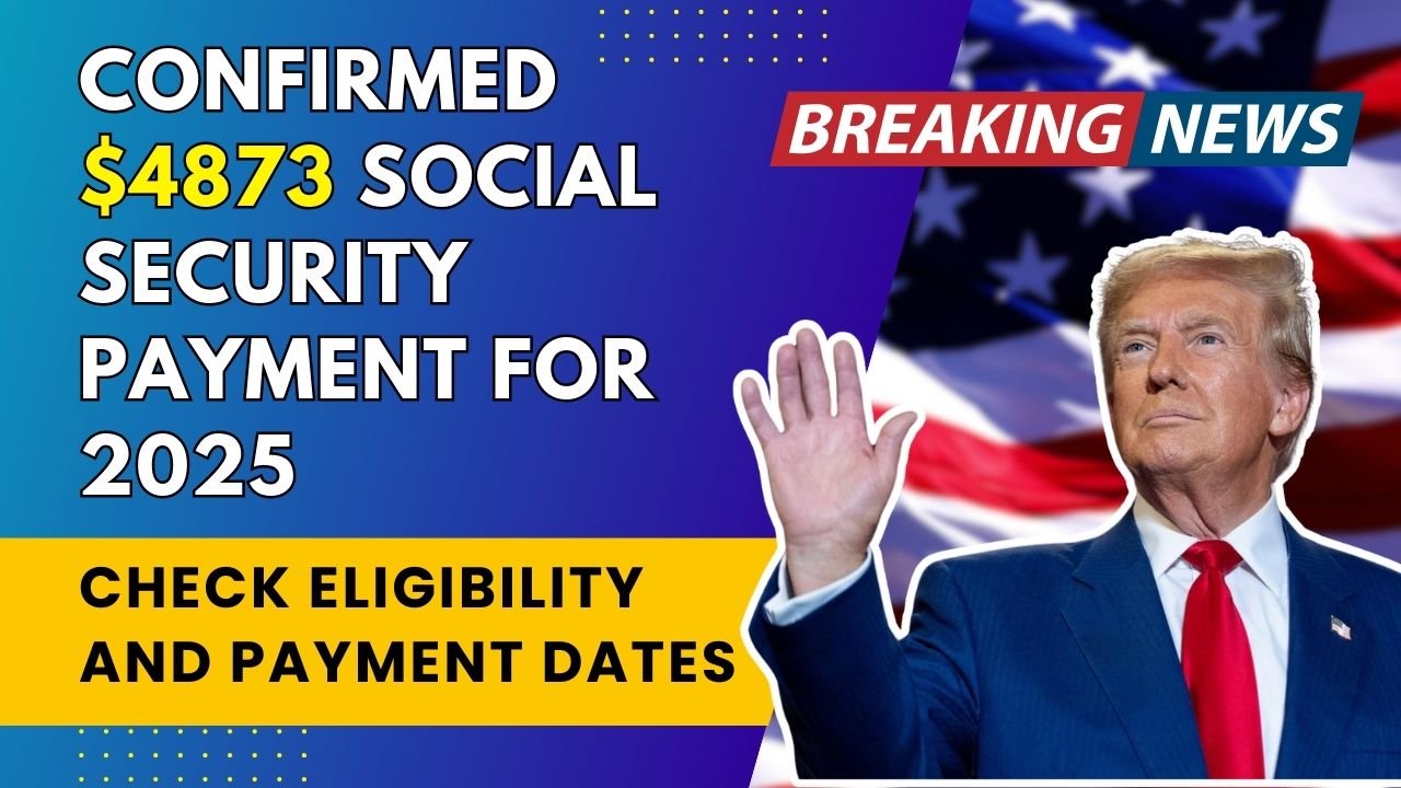 Confirmed $4873 Social Security Payment for 2025-2