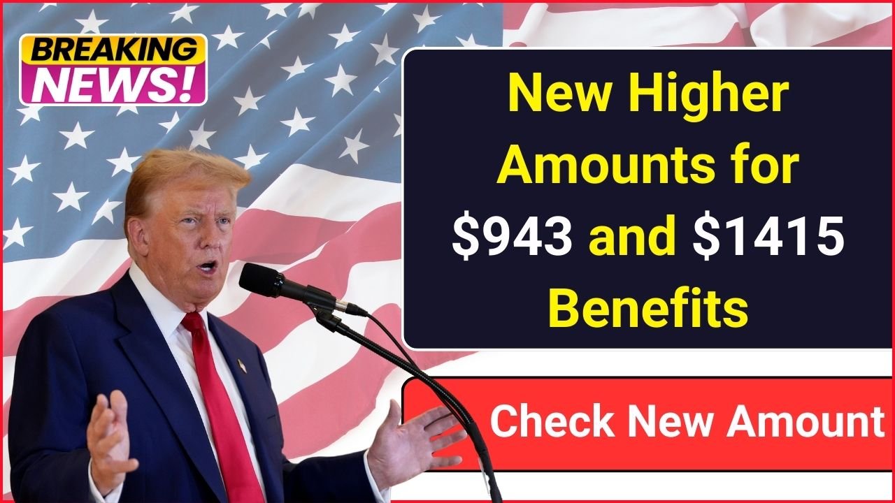 New Higher Amounts for $943 and $1415 Benefits