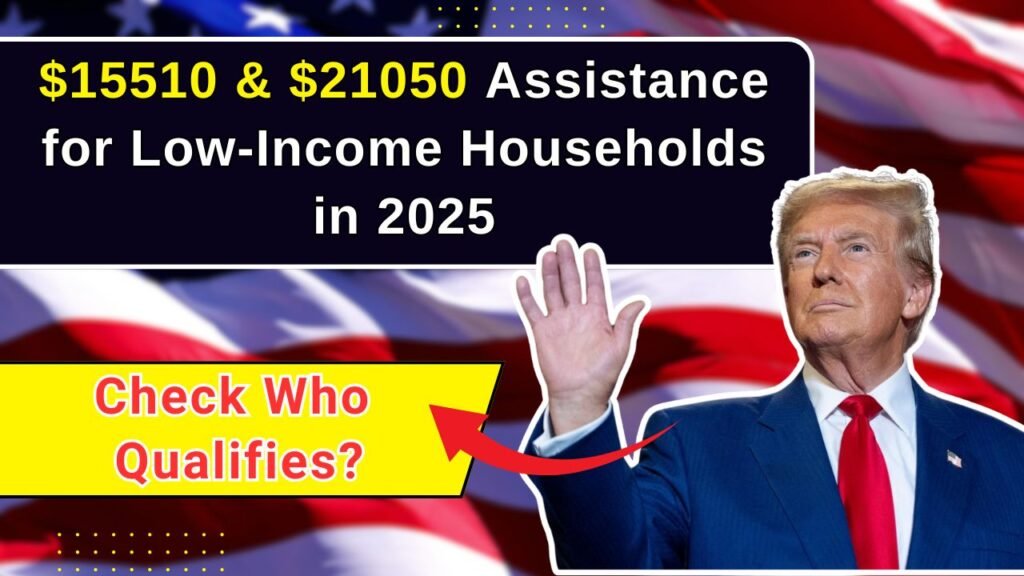 $15510 & $21050 Assistance for Low-Income Households in 2025