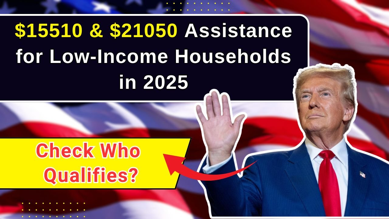 $15510 & $21050 Assistance for Low-Income Households in 2025