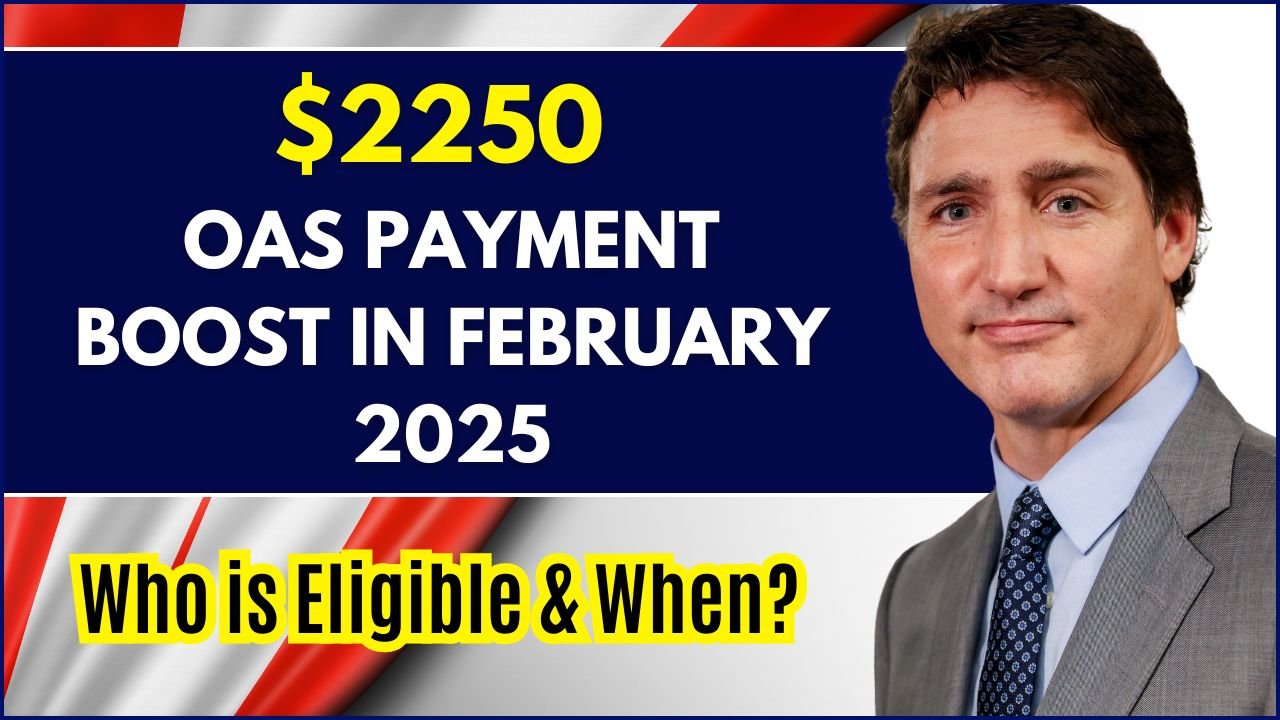 $2250 OAS Payment Boost in February 2025