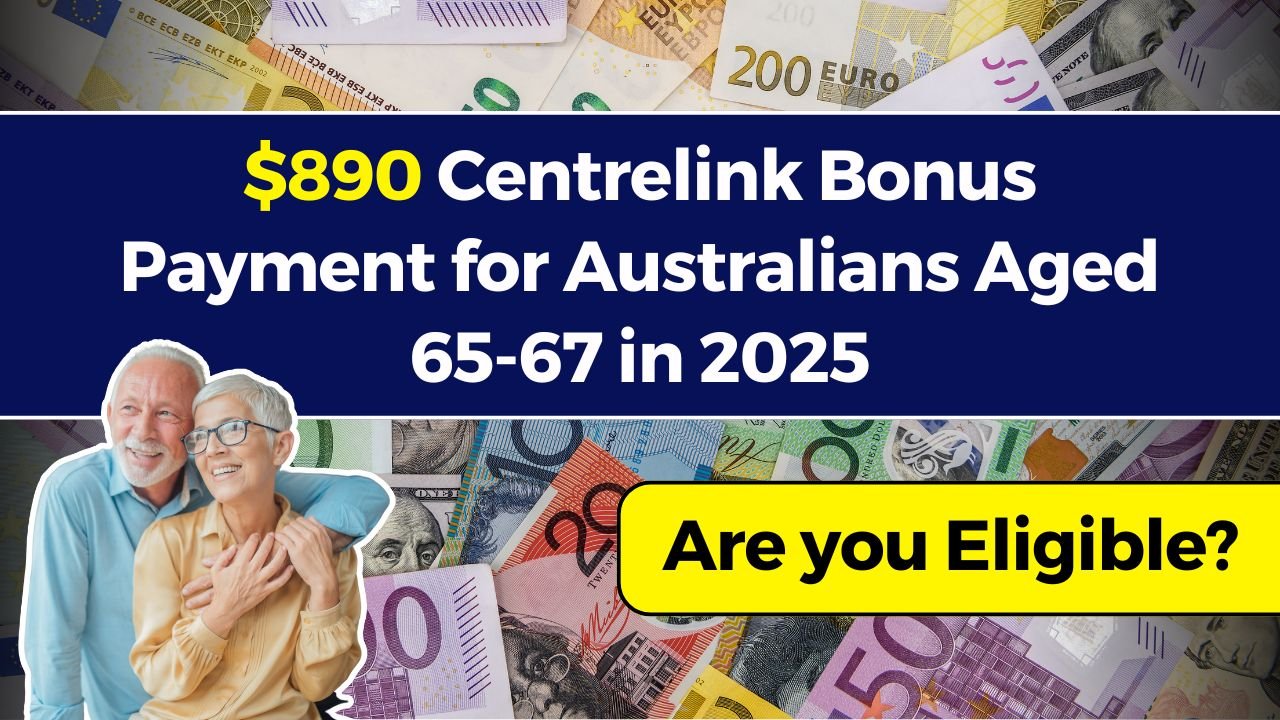 $890 Centrelink Bonus Payment for Australians Aged 65-67 in 2025